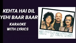 KEHTA HAI DIL YEHI BAAR - ARYANS - KARAOKE WITH LYRICS