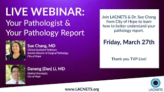 LACNETS Webinar: Your Pathologist & Your Pathology Report with Dr. Sue Chang from City of Hope