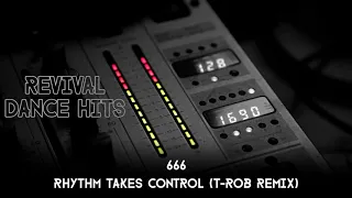 666 - Rhythm Takes Control (T-Rob Remix) [HQ]