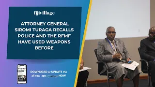 Attorney General Siromi Turaga says he can recall that Police and the RFMF have used weapons before