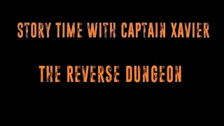 Story Time with Captain Xavier - The Reverse Dungeon