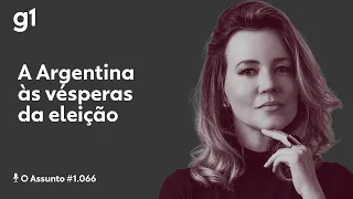 A Argentina às vésperas da eleição I O ASSUNTO