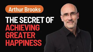 Understanding Success and Happiness Over a Lifetime | Arthur Brooks