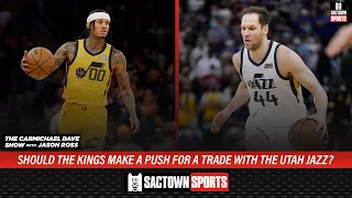 Should The Sacramento Kings Trade With The Utah Jazz? | The Carmichael Dave Show with Jason Ross