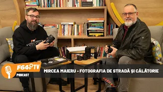 F64 TV 🟠 Podcast - Mircea Maieru - Despre fotografia de stradă și călătorie