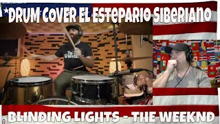 BLINDING LIGHTS - THE WEEKND | DRUM COVER. - REACTION - El Estepario Siberiano Does it again