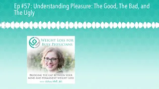 Ep #57: Understanding Pleasure: The Good, The Bad, and The Ugly