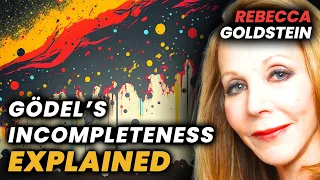 Rebecca Goldstein: Gödel's Incompleteness Explained!