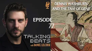 Dennis Washburn and 'The Tale of Genji' - Talking Beats with Daniel Lelchuk Ep. 77 (full interview)