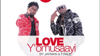 Love Y'Omusaayi by Jayman & T Paul