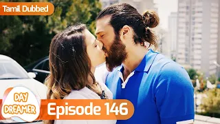 Day Dreamer | Early Bird in Tamil Dubbed - Episode 146 | Erkenci Kus | Turkish Dramas