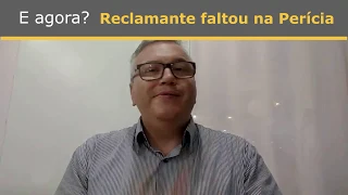 O reclamante faltou na perícia. E agora?