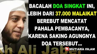 Inilah DOA Pendek yang Diperebutkan lebih dari 37.000 Malaikat - Ceramah Syekh Ali Jaber