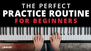 The Perfect Piano Practice Routine For Beginners