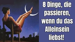 Diese 8 Dinge passieren, wenn du das Alleinsein liebst und genießt!