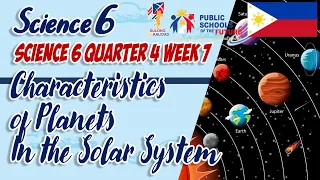 SCIENCE 6 QUARTER 4 WEEK 7 | CHARACTERISTICS OF PLANETS IN THE SOLAR SYSTEM | Grade 6