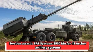 Sweden awards BAE Systems $500 Mn for 48 Archer artillery systems