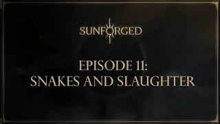 'Sunforged' Episode 11: Snakes and Slaughter