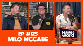 Milo McCabe (aka Troy Hawke) | Have A Word Podcast #125