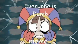 Everyone is Dumb meme