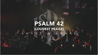 Psalm 42 (Loudest Praise) [Live] | Shane & Shane