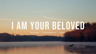 I Am Your Beloved (Jonathan David Helser, Melissa Helser) | Instrumental worship | Prayer Music