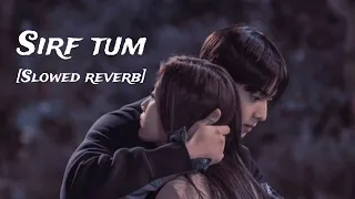 Sirf Tum (Slowed & Reverb)| OST | Shani Arshad | Ft. Hamza Sohail, Anmol Baloch