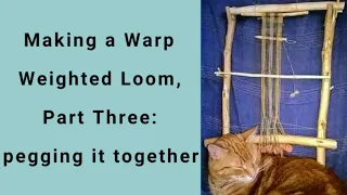 Making a Warp Weighted Loom: part three, pegging it together