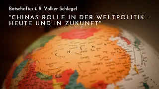 Volker Schlegel: Chinas Rolle in der Weltpolitik - heute und in Zukunft