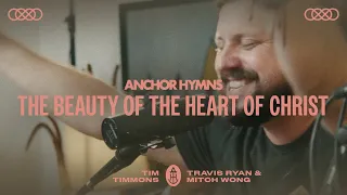 Anchor Hymns - The Beauty Of The Heart Of Christ (ft. Mitch Wong, Tim Timmons & Travis Ryan) [Live]