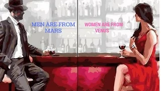 Men Are From Mars, Women are from Venus