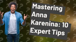 How Can I Best Tackle Reading Anna Karenina? 10 Pro Tips