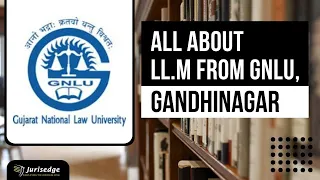 All About LL.M from GNLU, Gandhinagar-Full Details|Admission| Placements|