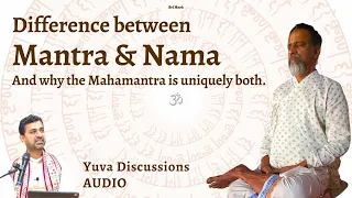 Mantra vs Nama; and How Mahamantra is Uniquely Both! | AUDIO | Vital Youth Discussions | Ramanujamji