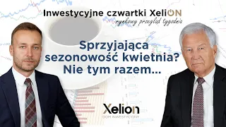 Inwestycyjne czwartki XeliON // rynkowy przegląd tygodnia // 18.04.2024 r.