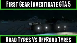 First Gear Investigate GTA 5 Road Tyres Vs OffRoad Tyres