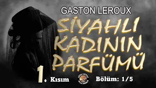 Siyahlı Kadının Parfümü - GASTON LEROUX - (1. Kısım - Bölüm1/5) SESLİ KİTAP