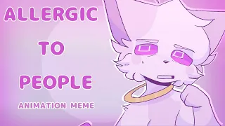 ALLERGIC TO PEOPLE // ANIMATION MEME (Slight flash warning)