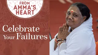 Celebrate Your Failures: From Amma's Heart - Series: Episode 8 - Mata Amritanandamayi Devi