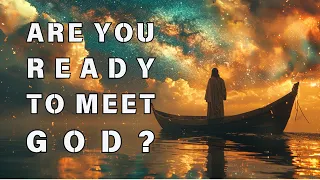 Are You READY To Meet GOD?  | Jesus' Teachings