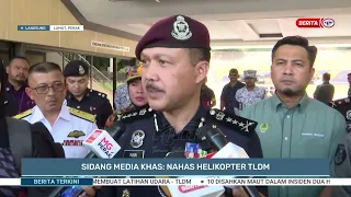 23 APRIL 2024 - SIDANG MEDIA KHAS: NAHAS HELIKOPTER TLDM