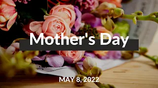 Mother's Day - May 8, 2022 Sunday Service