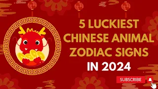 5 Luckiest Chinese Animal Zodiac Signs in 2024 , By Chinese Horoscope
