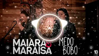 Maiara & Maraisa - Medo Bobo
