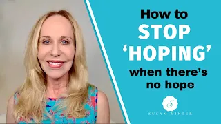 How to stop ‘hoping’ (when there’s no hope) @SusanWinter