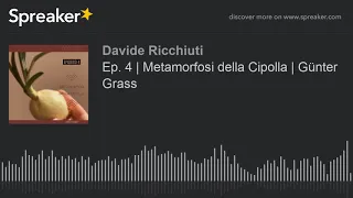 Ep. 4 | Metamorfosi della Cipolla | Günter Grass