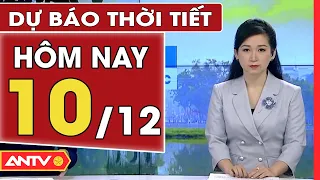 Dự báo thời tiết ngày 10/12: Hà Nội mưa nhỏ, trời rét tê tái, TP. HCM mưa về chiều tối | ANTV