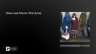 Disco and Atomic War (Live)