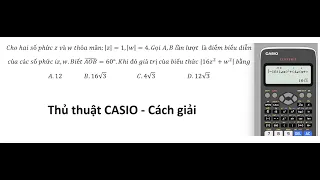 Thủ thuật CASIO: Cho hai số phức z và w thỏa mãn:|z|=1,|w|=4.Gọi A,B lần lượt  là điểm biểu diễn