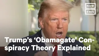 Trump's 'Obamagate' Conspiracy Theory Explained | NowThis